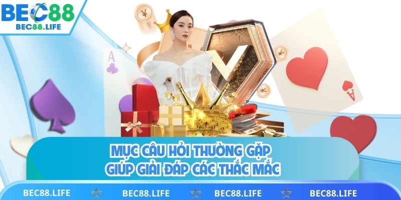Mục Câu hỏi thường gặp giúp giải đáp các thắc mắc